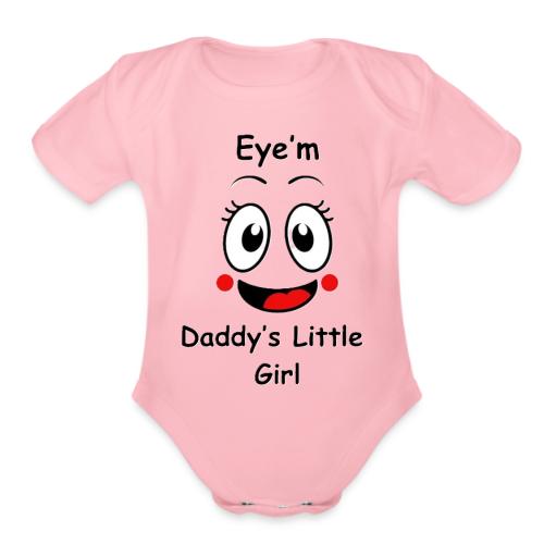Eye m Daddy s little Girl2 - Organic Short Sleeve Baby Bodysuit