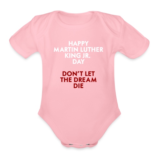 Martin Luther King Day Dont let The Dream die - Organic Short Sleeve Baby Bodysuit