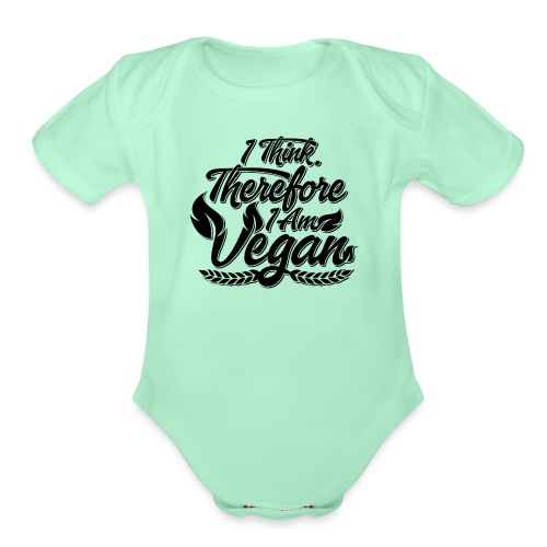 I Think, Therefore I Am Vegan - Organic Short Sleeve Baby Bodysuit