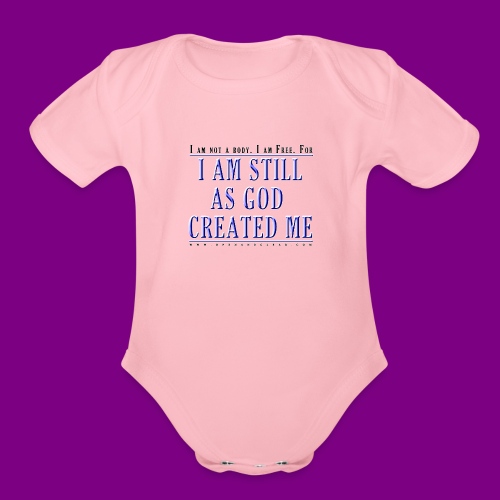 Still as God created me. - A Course in Miracles - Organic Short Sleeve Baby Bodysuit