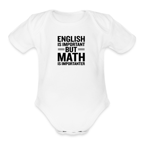 English Is Important But Math Is Importanter merch - Organic Short Sleeve Baby Bodysuit