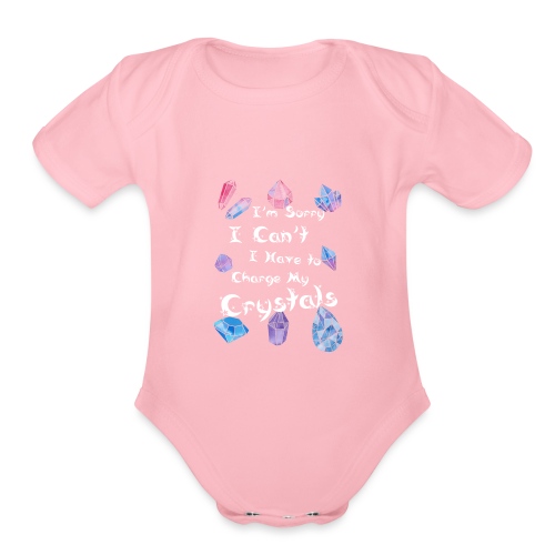 I Have To Charge My Crystals - Organic Short Sleeve Baby Bodysuit