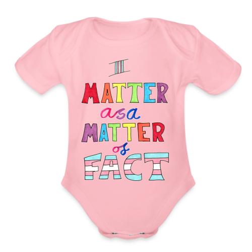 I Matter as a Matter of Fact - Organic Short Sleeve Baby Bodysuit