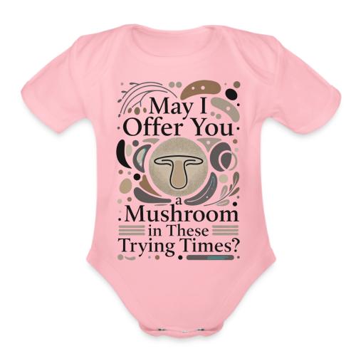 Mushroom in These Trying Times T-Shirt - Organic Short Sleeve Baby Bodysuit