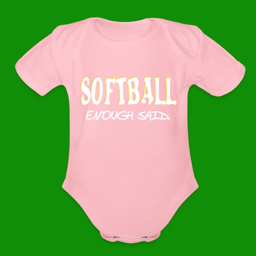 Softball Enough Said - Organic Short Sleeve Baby Bodysuit