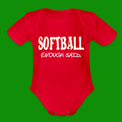 Softball Enough Said - Organic Short Sleeve Baby Bodysuit