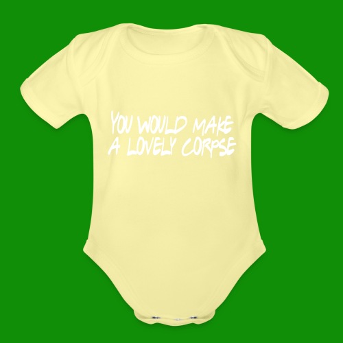 You Would Make a Lovely Corpse - Organic Short Sleeve Baby Bodysuit