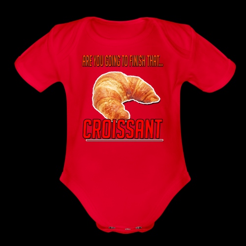 Are You Going To Finish That CROISANT - Organic Short Sleeve Baby Bodysuit