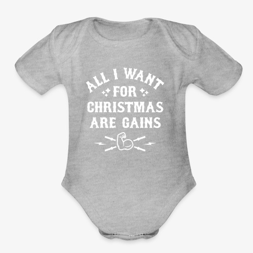 All I Want For Christmas Are Gains - Organic Short Sleeve Baby Bodysuit