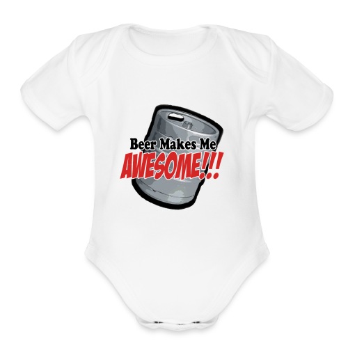 Beer Makes Me Awesome - Organic Short Sleeve Baby Bodysuit