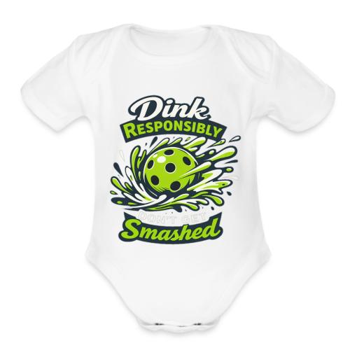 Dink Responsibly Don’t Get Smashed Pickleball Art - Organic Short Sleeve Baby Bodysuit