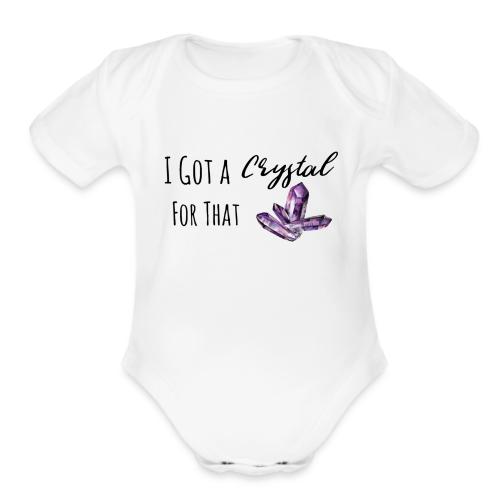 I Got Crystal For That - Organic Short Sleeve Baby Bodysuit
