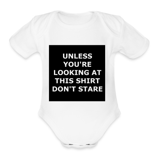 UNLESS YOU'RE LOOKING AT THIS SHIRT, DON'T STARE - Organic Short Sleeve Baby Bodysuit