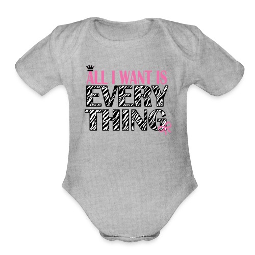 All I Want Is Everything - Organic Short Sleeve Baby Bodysuit