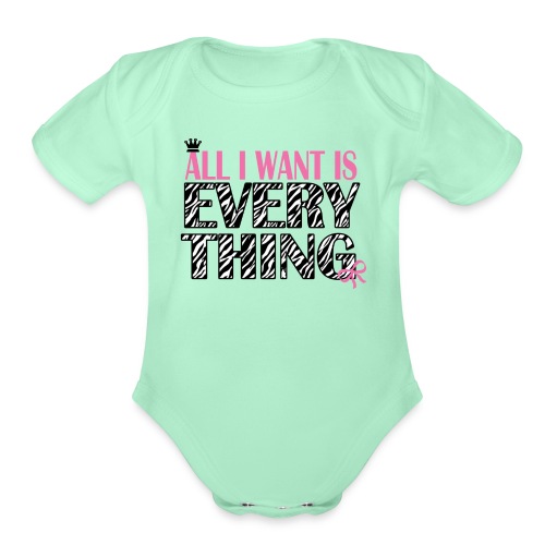All I Want Is Everything - Organic Short Sleeve Baby Bodysuit