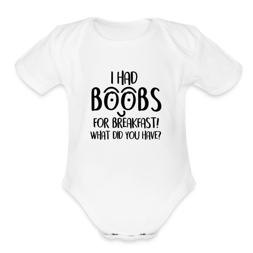 I had BooBs for Breakfast! - Organic Short Sleeve Baby Bodysuit