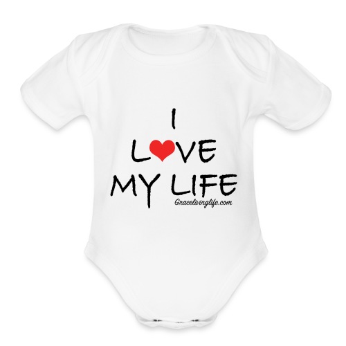 I Love My Life - Organic Short Sleeve Baby Bodysuit