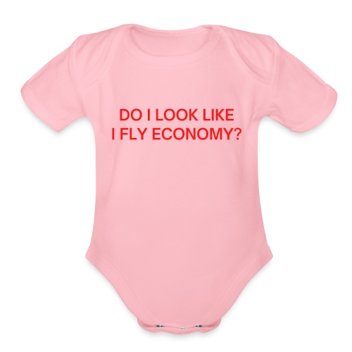 Do I Look Like I Fly Economy? (in red letters) - Organic Short Sleeve Baby Bodysuit