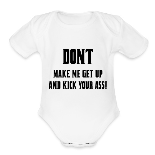 Don't make me get up out my wheelchair to kick ass - Organic Short Sleeve Baby Bodysuit