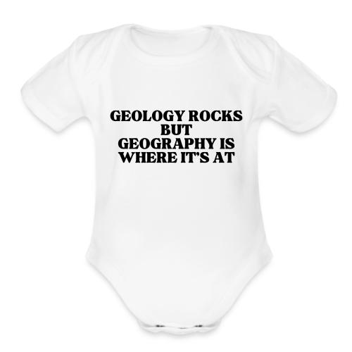 geology rocks but geography is where it's at - Organic Short Sleeve Baby Bodysuit