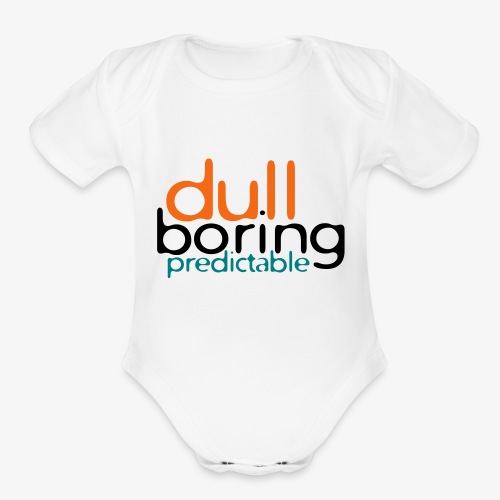 8479676 152563579 Dull Boring Predictable - Organic Short Sleeve Baby Bodysuit