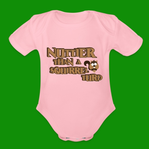 Nuttier Than A Squirrel Turd - Organic Short Sleeve Baby Bodysuit