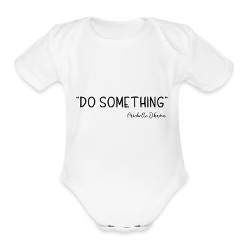 Do Something - Michelle Obama Voting for Democracy - Organic Short Sleeve Baby Bodysuit - white - Front