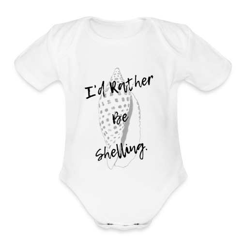 I'd Rather Be Shelling - Organic Short Sleeve Baby Bodysuit