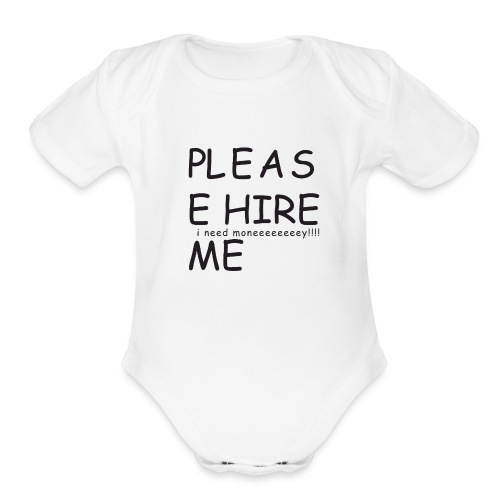 pls hire mei need money!!! - Organic Short Sleeve Baby Bodysuit