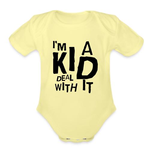 I'm A Kid Deal With It - Organic Short Sleeve Baby Bodysuit