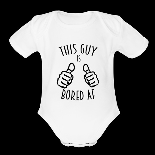 This Guy is Bored As F*#k - Organic Short Sleeve Baby Bodysuit