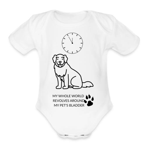 My Pet's Bladder World T-Shirt | Funny Dog/Cat Own - Organic Short Sleeve Baby Bodysuit