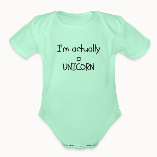 I'm Actually A UNICORN - Organic Short Sleeve Baby Bodysuit