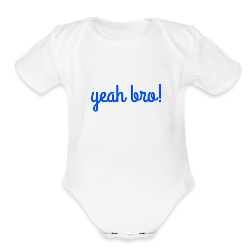yeah bro - Organic Short Sleeve Baby Bodysuit