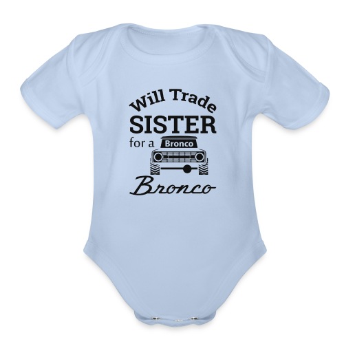 Will trade sister for Bronco Kids Clothes - Organic Short Sleeve Baby Bodysuit