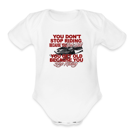 Stop Riding Because you Get Old - Organic Short Sleeve Baby Bodysuit