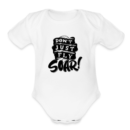 Don't Just Fly Soar - Organic Short Sleeve Baby Bodysuit