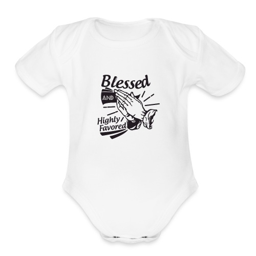 Blessed And Highly Favored - Organic Short Sleeve Baby Bodysuit