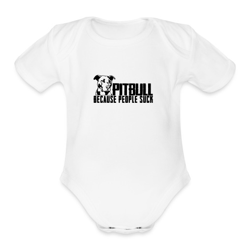 Pitbull because people suck - Organic Short Sleeve Baby Bodysuit