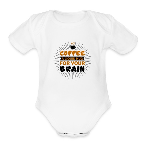 coffee a liquid hug for your brain 5262170 - Organic Short Sleeve Baby Bodysuit