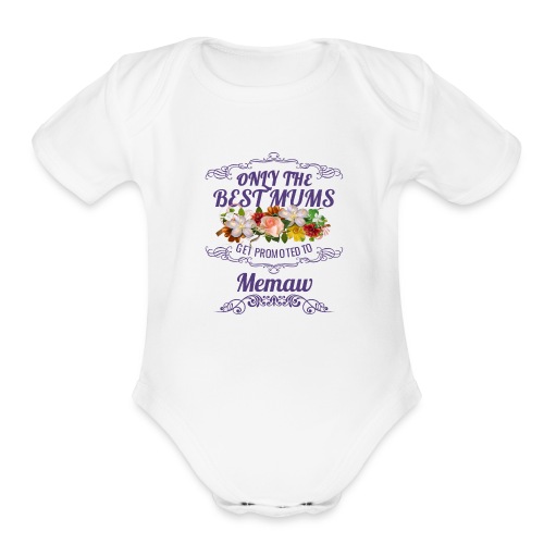Only The Best Mums Get Promoted To Memaw Gift - Organic Short Sleeve Baby Bodysuit