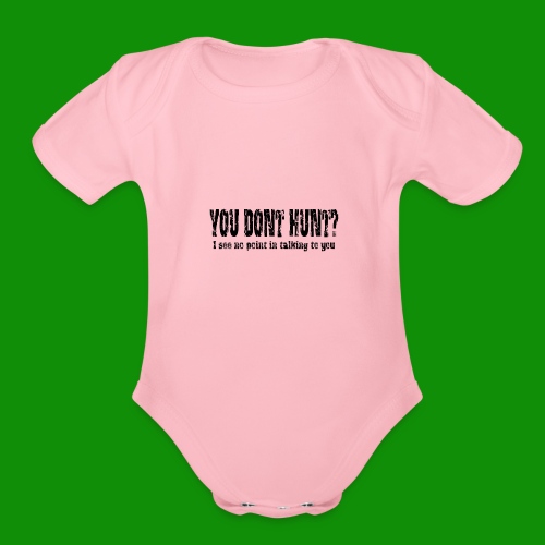 You Don't Hunt? - Organic Short Sleeve Baby Bodysuit