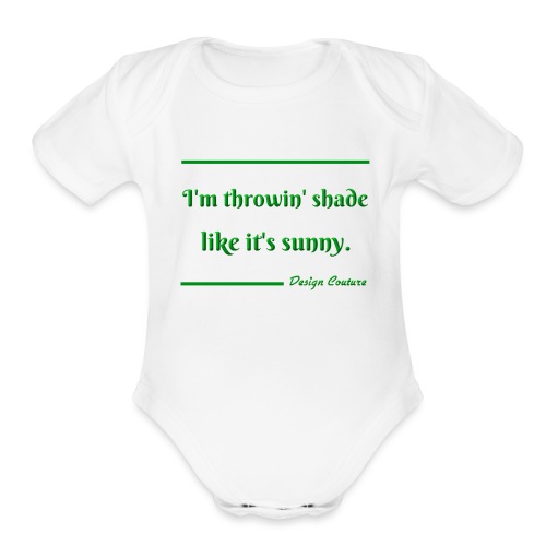 I M THROWIN SHADE GREEN - Organic Short Sleeve Baby Bodysuit