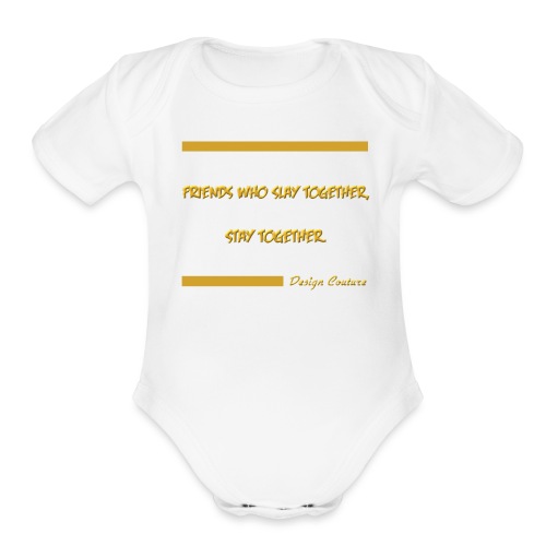 FRIENDS WHO SLAY TOGETHER STAY TOGETHER GOLD - Organic Short Sleeve Baby Bodysuit