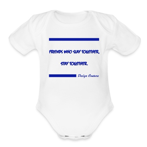 FRIENDS WHO SLAY TOGETHER STAY TOGETHER BLUE - Organic Short Sleeve Baby Bodysuit