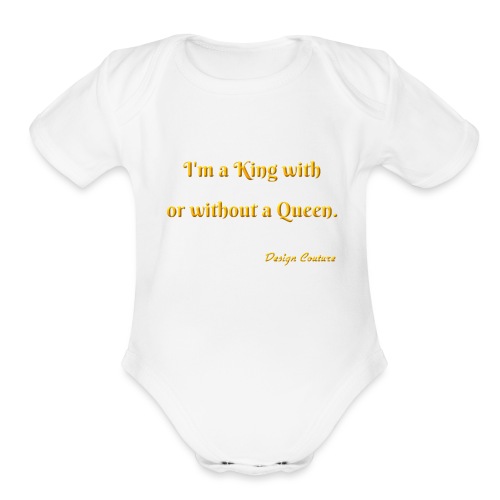 I M A KING WITH OR WITHOUT A QUEEN ORANGE - Organic Short Sleeve Baby Bodysuit