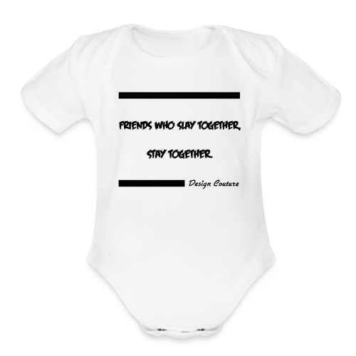 FRIENDS WHO SLAY TOGETHER STAY TOGETHER BLACK - Organic Short Sleeve Baby Bodysuit