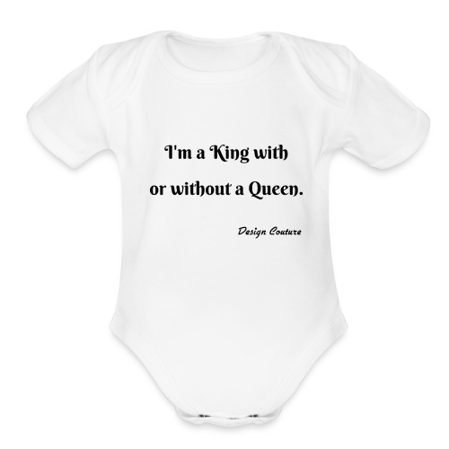 I M A KING WITH OR WITHOUT A QUEEN BLACK - Organic Short Sleeve Baby Bodysuit