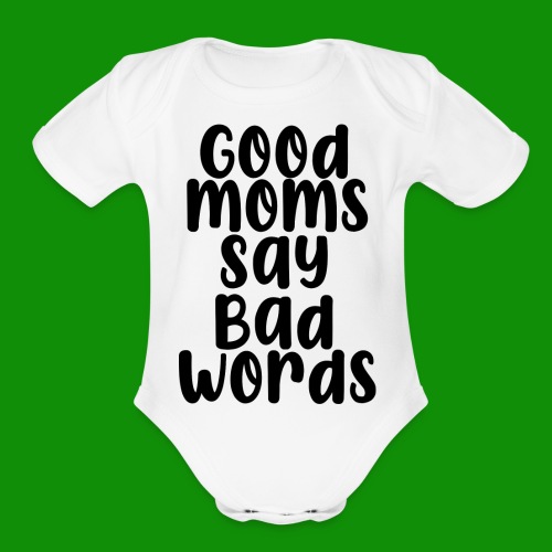 Good Moms Say Bad Words - Organic Short Sleeve Baby Bodysuit