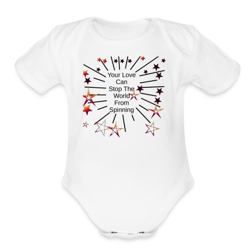 Your Love Can Stop The World From Spinning - Organic Short Sleeve Baby Bodysuit